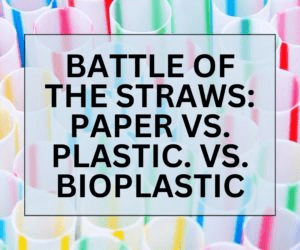 Colorful straws in a variety of materials highlight the debate on sustainability, featuring "Battle of the Straws: Paper vs. Plastic vs. Bioplastic."